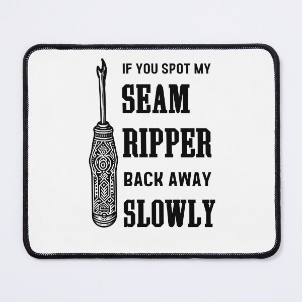 Item preview, If you spot my seam ripper, back away slowly" If you spot my seam ripper, back away slowly" If you spot my seam ripper, back away slowly. designed and sold by EwaVerse.