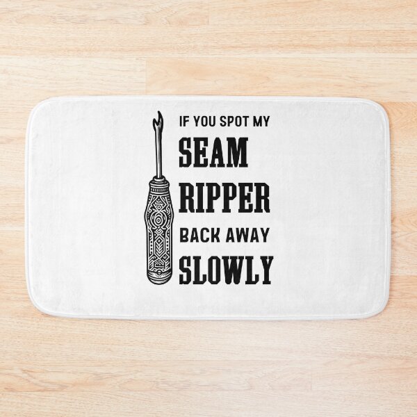 Item preview, If you spot my seam ripper, back away slowly" If you spot my seam ripper, back away slowly" If you spot my seam ripper, back away slowly. designed and sold by EwaVerse.