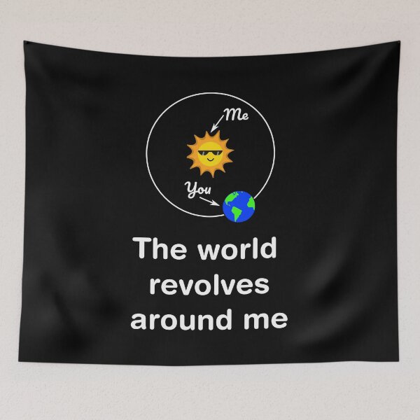Item preview, The World Revolves Around Me – Funny & Bold Attitude designed and sold by Space Unicorn Designs.