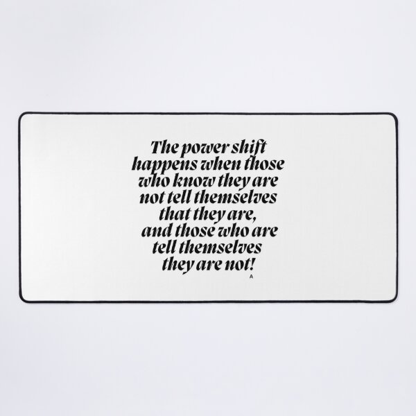Item preview, The power shift happens when those who know they are not tell themselves that they are, and those who are tell themselves they are not! designed and sold by Finds.