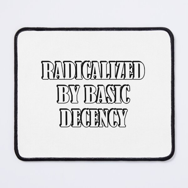 Item preview, Radicalized by Basic Decency designed and sold by Inspirationmotivation.