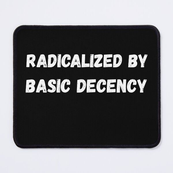 Item preview, Radicalized By Basic Decency Funny Social Democracy designed and sold by STELLA-BRILANTE.