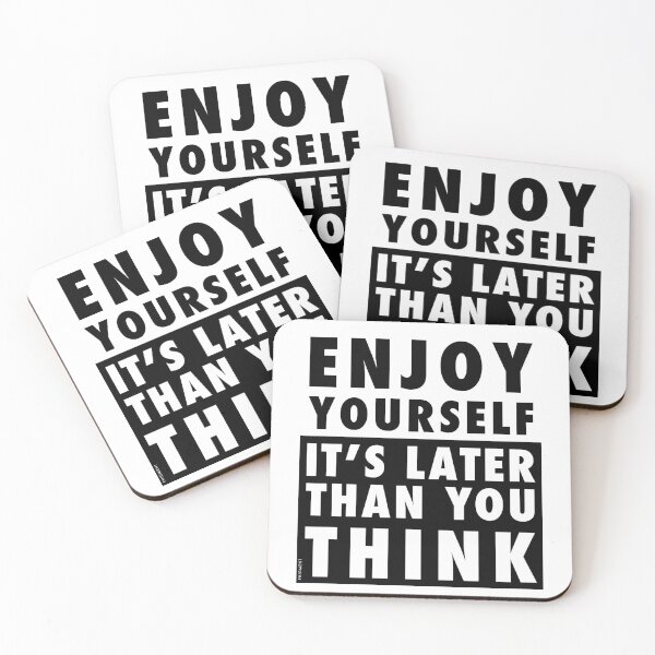 Item preview, ENJOY YOURSELF, IT'S LATER THAN YOU THINK designed and sold by phigment-art.
