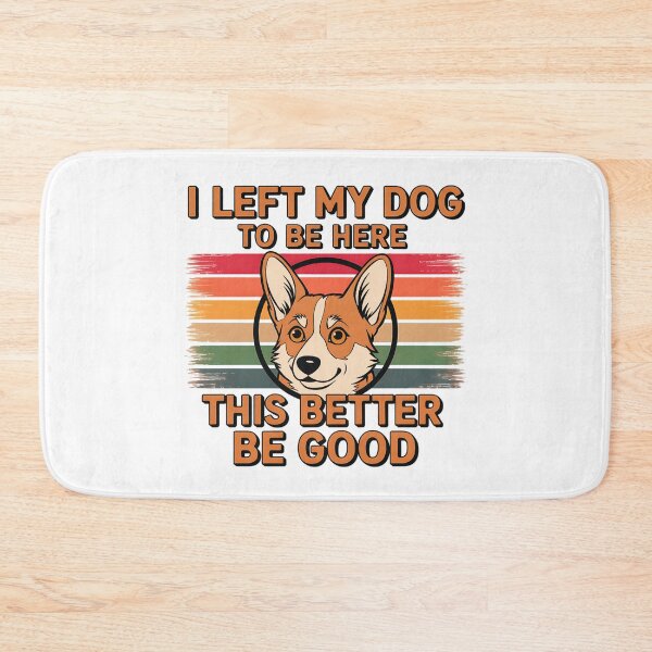 Item preview, I Left My Dog to Be Here: This Better Be Good designed and sold by elynne9.