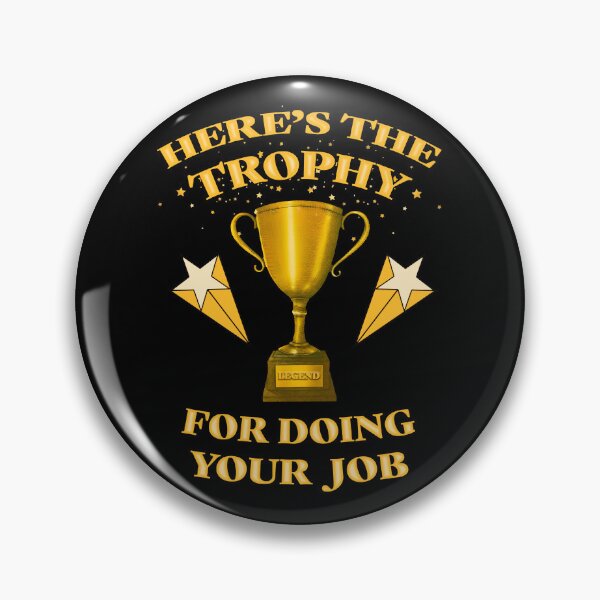 Item preview, Here is the trophy for doing your job designed and sold by Signs for Dark Times.