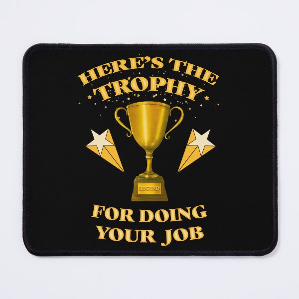 Item preview, Here is the trophy for doing your job designed and sold by Signs for Dark Times.