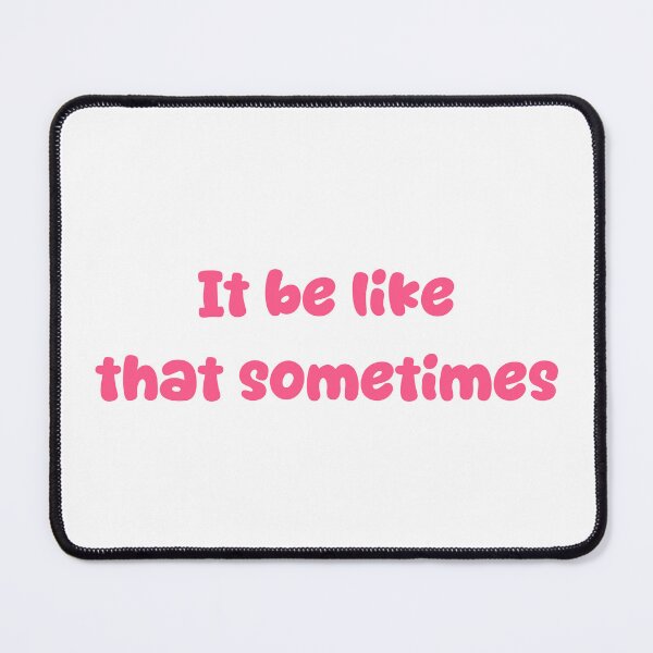 Item preview, It be like that sometimes designed and sold by Paper Drip.