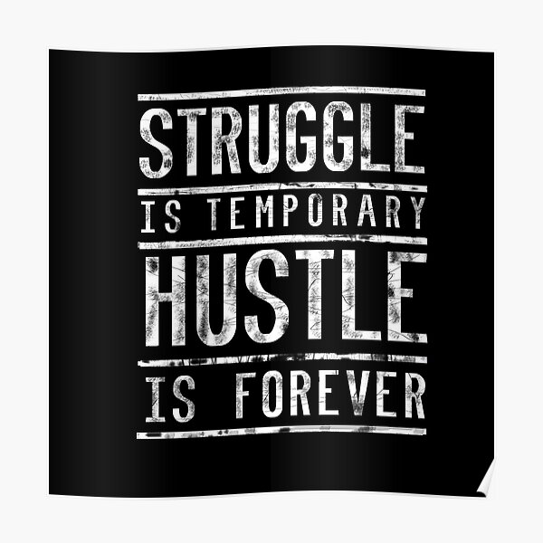 "STRUGGLE TEMPORARY HUSTLE FOREVEVER" Poster For Sale By Kailukask ...