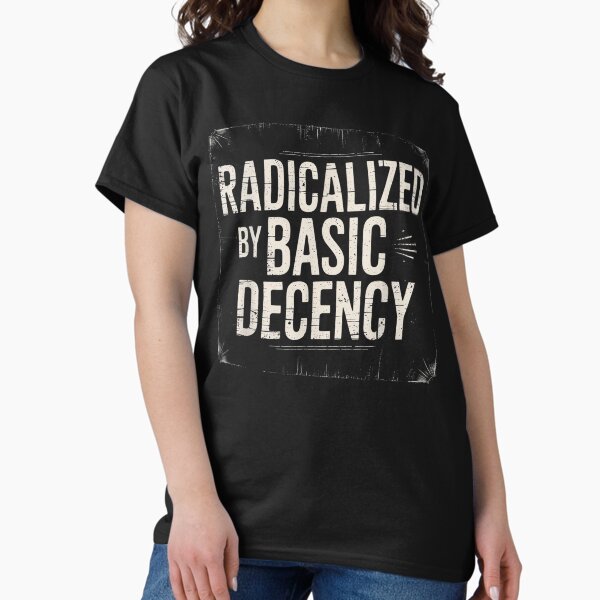 Item preview, Radicalized By Basic Decency Sarcastic designed and sold by HomelessVinyl.
