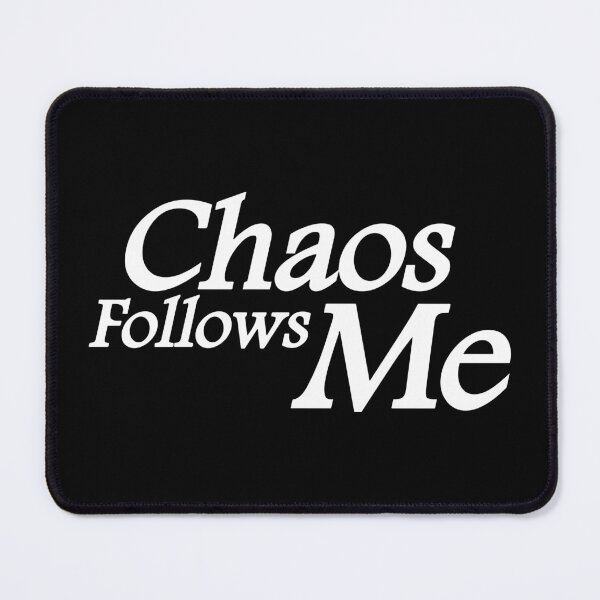 Item preview, Chaos Follows Me designed and sold by Ketlinabreu.