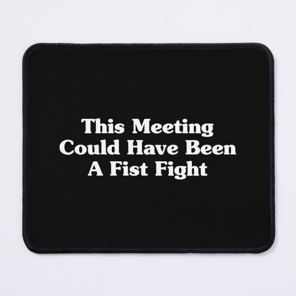 Item preview, This Meeting Could Have Been A Fist Fight designed and sold by xhearalisa.
