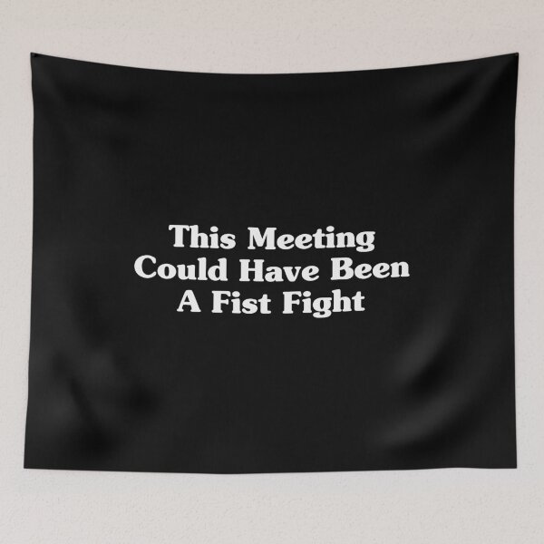 Item preview, This Meeting Could Have Been A Fist Fight designed and sold by xhearalisa.