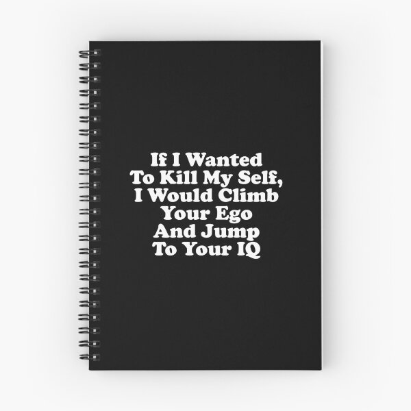 Item preview, If I Wanted To Kill My Self, I Would Climb Your Ego And Jump To Your IQ designed and sold by xhearalisa.