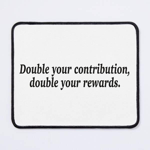 Item preview, Double your contribution, double your rewards. designed and sold by fanzen69.