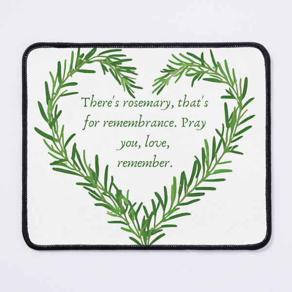 Item preview, "There's rosemary, that's for remembrance. Pray you, love, remember." - Ophelia designed and sold by AngelicAdornments.