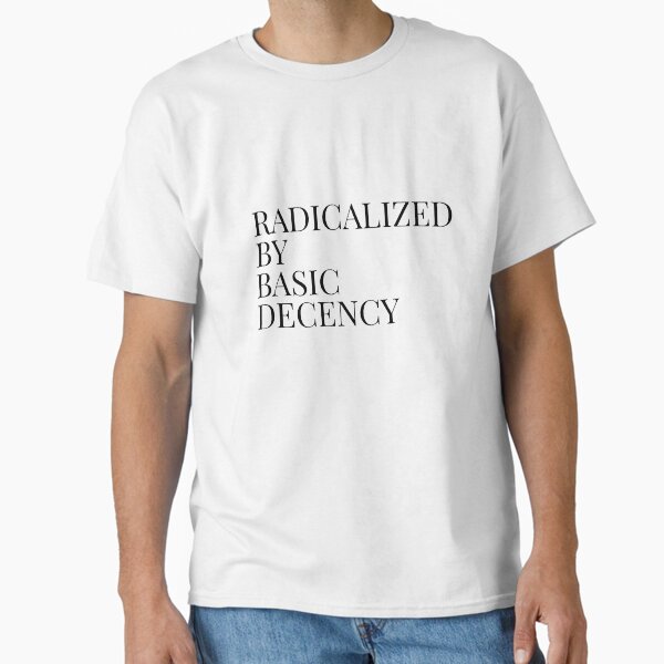 Item preview, Radicalized By Basic Decency designed and sold by Minimalismat.