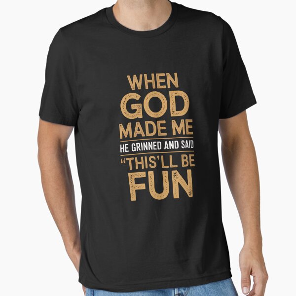 Item preview, When God Made Me He Grinned And Said This'll Be Fun Funny designed and sold by BoriZ999.