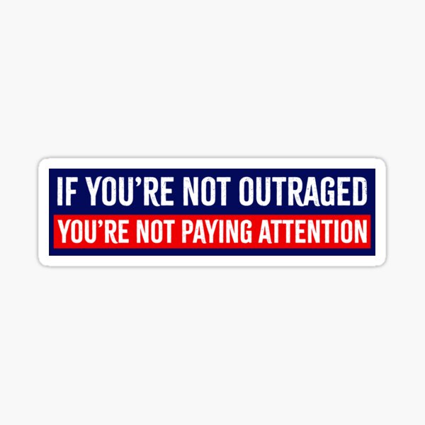Item preview, If You're Not Outraged You're Not Paying Attention Anti-Trump designed and sold by PixVib.