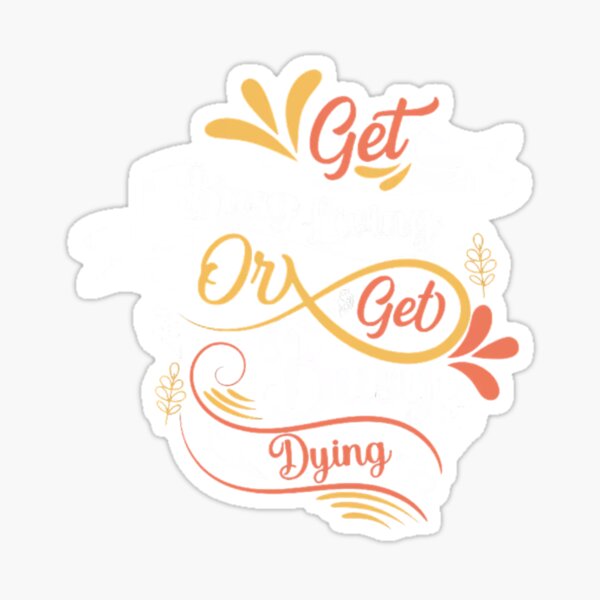 get living-get dying classic tshirt Sticker