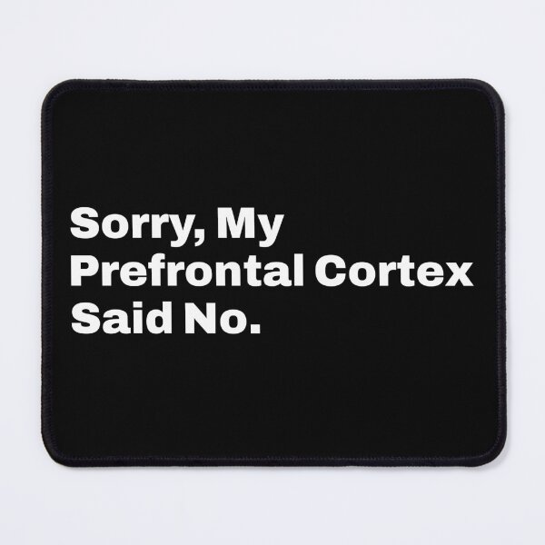 Item preview, Sorry, My Prefrontal Cortex Said No Funny Neuroscience Brainy Humor designed and sold by KLArtzStore.