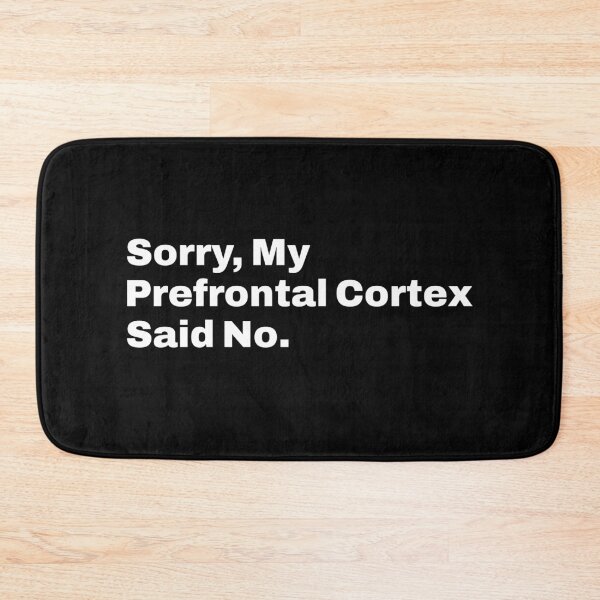 Item preview, Sorry, My Prefrontal Cortex Said No Funny Neuroscience Brainy Humor designed and sold by KLArtzStore.