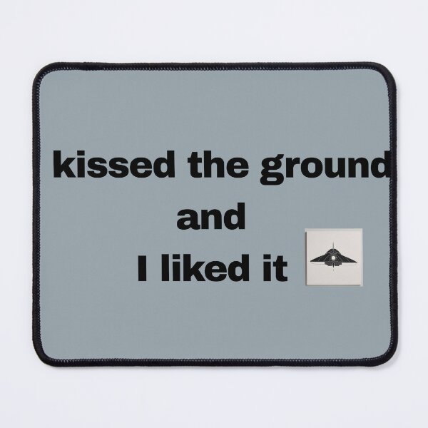 Item preview, I kissed the ground and I liked it designed and sold by Pawblematic .
