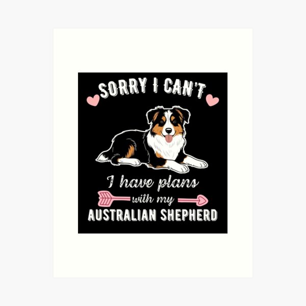 Item preview, Sorry I Can't, I Have Plans With My Australian Shepherd - Funny Dog Lover Design designed and sold by GoodyPaws.