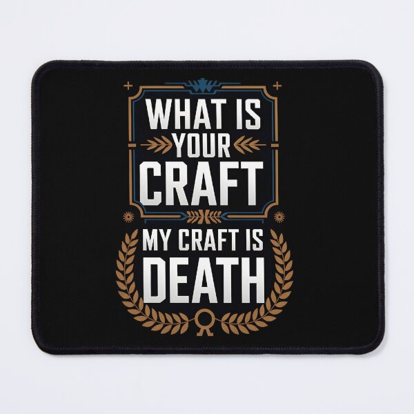 Item preview, What is your craft My craft is Death designed and sold by Dilwish5.