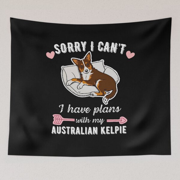 Item preview, Sorry I Can't, I Have Plans With My Australian Kelpie - Smart Herding Dog Design designed and sold by GoodyPaws.