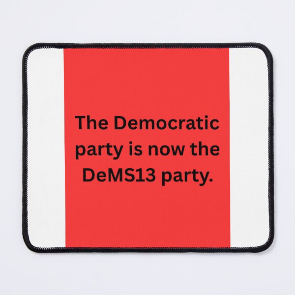 Item preview, The Democratic party is now the DeMS13 party. designed and sold by CashmereDave.