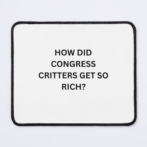 Item preview, How did congrerss critters get so rich? designed and sold by CashmereDave.