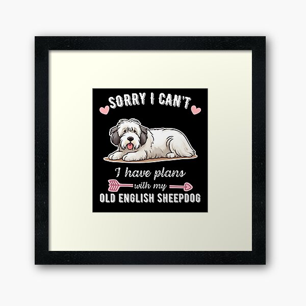 Item preview, Sorry I Can't, I Have Plans With My Old English Sheepdog – Fluffy Herding Dog Design designed and sold by GoodyPaws.