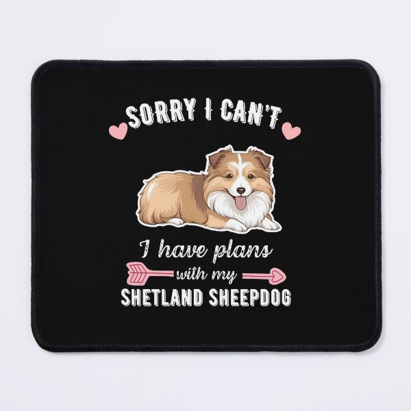 Item preview, Sorry I Can't, I Have Plans With My Shetland Sheepdog – Smart & Fluffy Herding Dog Design designed and sold by GoodyPaws.