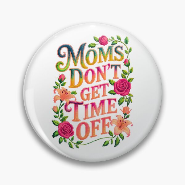 Item preview, Moms Don't Get Time Off designed and sold by elynne9.