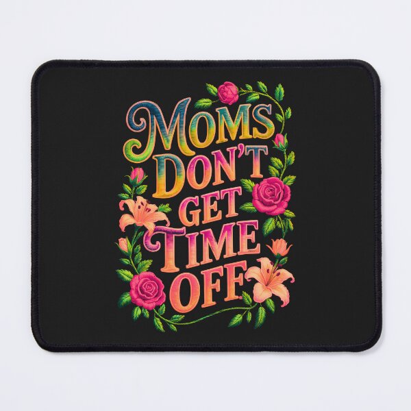 Item preview, Moms Don't Get Time Off designed and sold by elynne9.