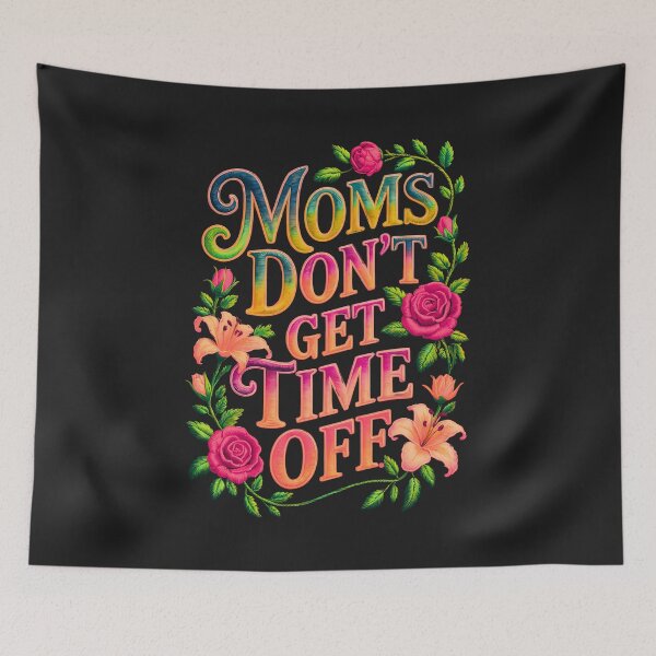Item preview, Moms Don't Get Time Off designed and sold by elynne9.