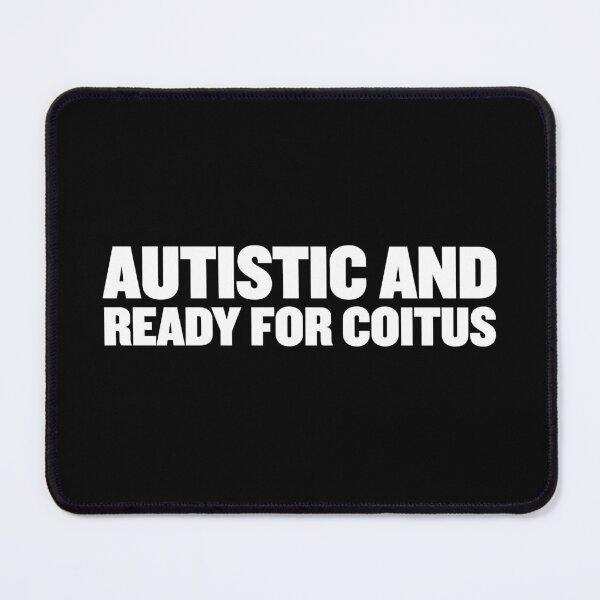 Item preview, Autistic and ready for coitus | Bold Autism Text Design designed and sold by ProdbyNiECO.