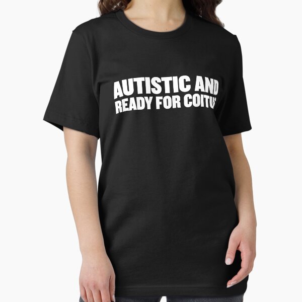 Item preview, Autistic and ready for coitus | Bold Autism Text Design designed and sold by ProdbyNiECO.