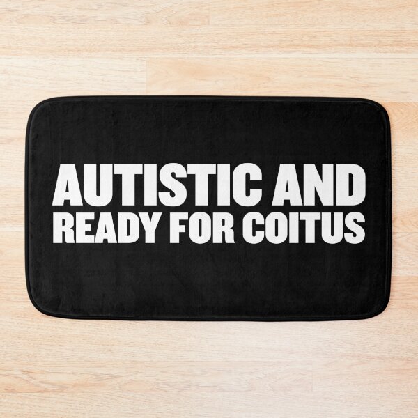 Item preview, Autistic and ready for coitus | Bold Autism Text Design designed and sold by ProdbyNiECO.