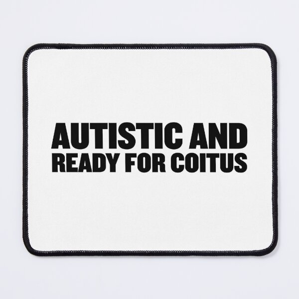Item preview, Autistic and ready for coitus | Bold Autism Text Design designed and sold by ProdbyNiECO.