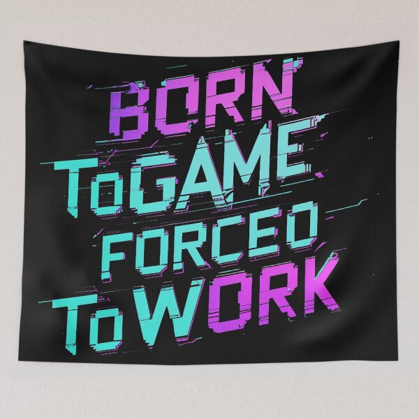 Item preview, Born to Game, Forced to Work - Glitch Gamer Quote Design designed and sold by HAFIZ-DP.