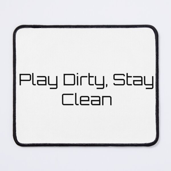 Item preview, Play Dirty, Stay Clean designed and sold by Ninjacatoff.