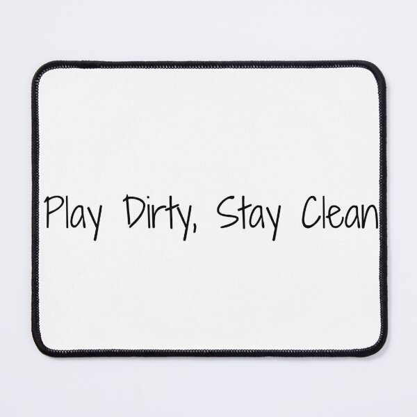 Item preview, Play Dirty, Stay Clean designed and sold by Ninjacatoff.
