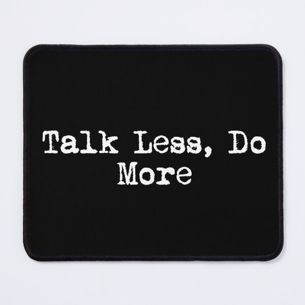 Item preview, Talk Less, Do More designed and sold by Ninjacatoff.