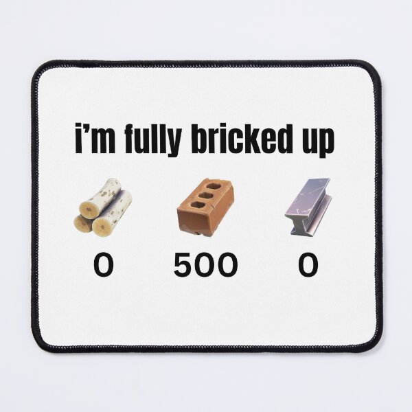 Item preview, I’m Fully Bricked Up – Funny Building Material Meme Design designed and sold by iTzTreS.
