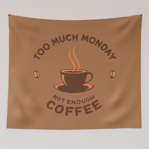 Item preview, Too Much Monday, Not Enough Coffee – Funny Monday Coffee Design designed and sold by SteadyRolling.
