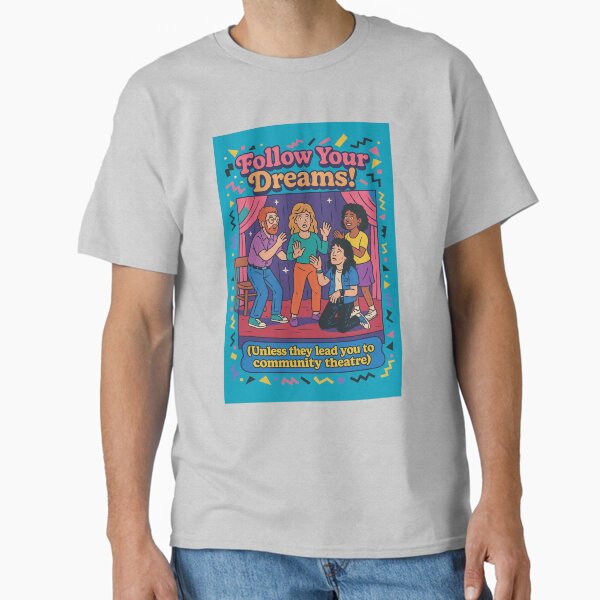 Item preview, Follow Your Dreams! (To Community Theatre) designed and sold by Trauma Nicole.