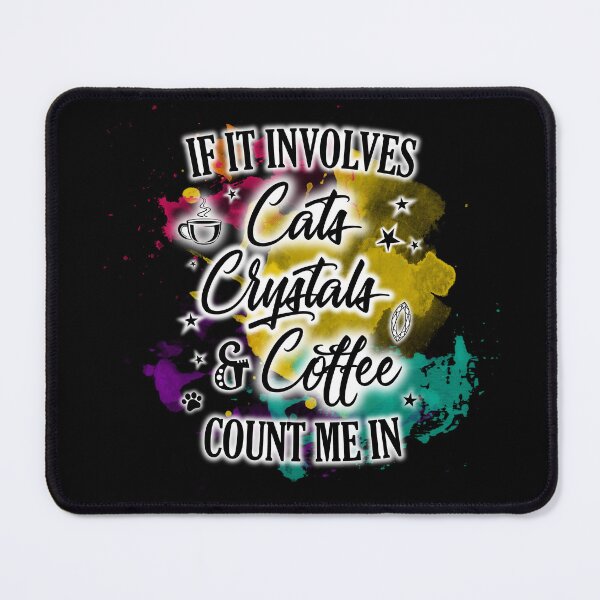 Item preview, If It Involves Cats Crystals Coffee Count Me In designed and sold by TheMoonlightShop.