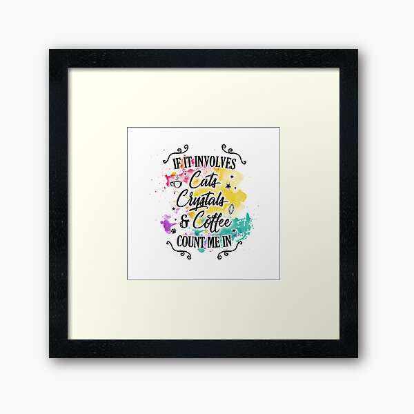 Item preview, If It Involves Cats Crystals Coffee Count Me In designed and sold by TheMoonlightShop.