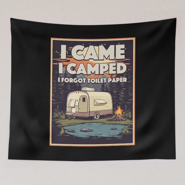 Item preview, I Came I Camped I Forgot Toilet Paper designed and sold by TheFlying6.
